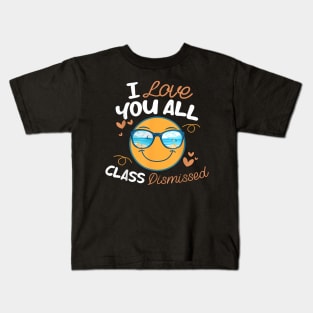 I Love You All Class Dismissed Teachers Kids Summer Last Day Kids T-Shirt